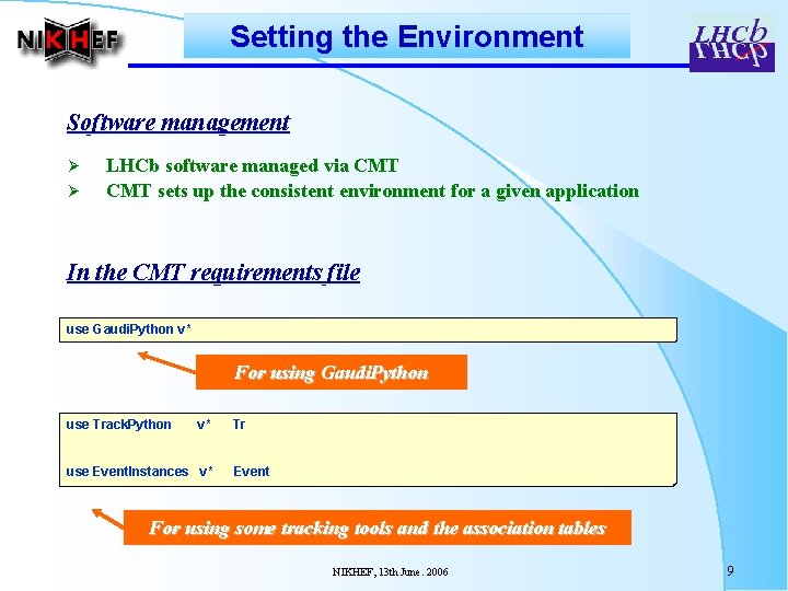 Setting the Environment Software management Ø Ø LHCb software managed via CMT sets up