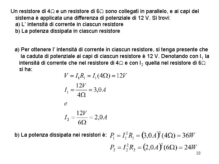 Un resistore di 4 e un resistore di 6 sono collegati in parallelo, e