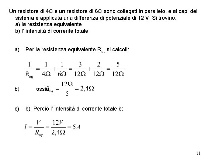 Un resistore di 4 e un resistore di 6 sono collegati in parallelo, e