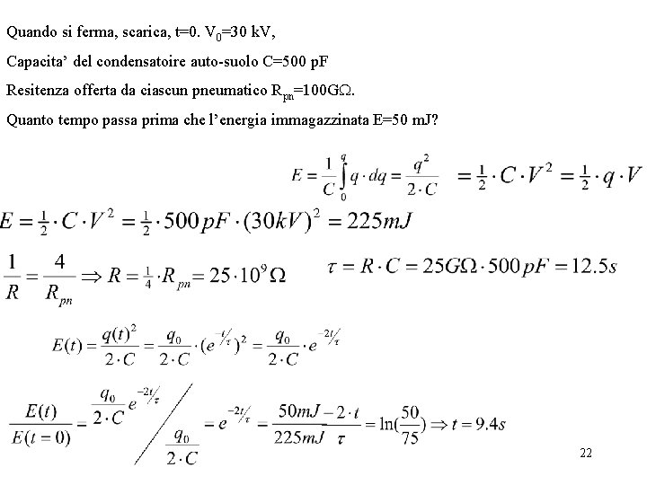 Quando si ferma, scarica, t=0. V 0=30 k. V, Capacita’ del condensatoire auto-suolo C=500