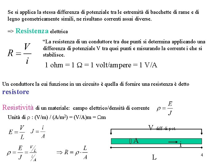 Se si applica la stessa differenza di potenziale tra le estremità di bacchette di