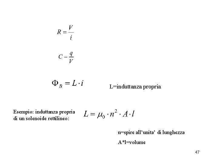 L=induttanza propria Esempio: induttanza propria di un solenoide rettilineo: n=spire all’unita’ di lunghezza A*l=volume