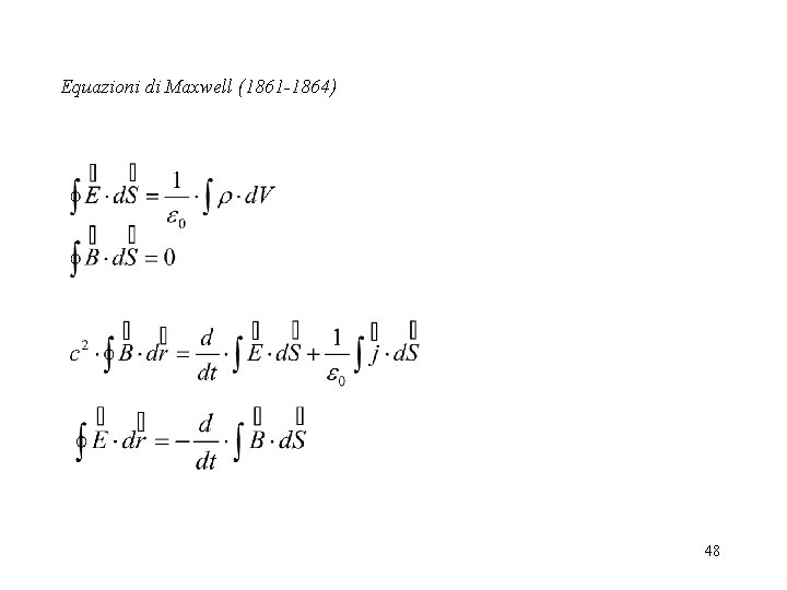 Equazioni di Maxwell (1861 -1864) 48 