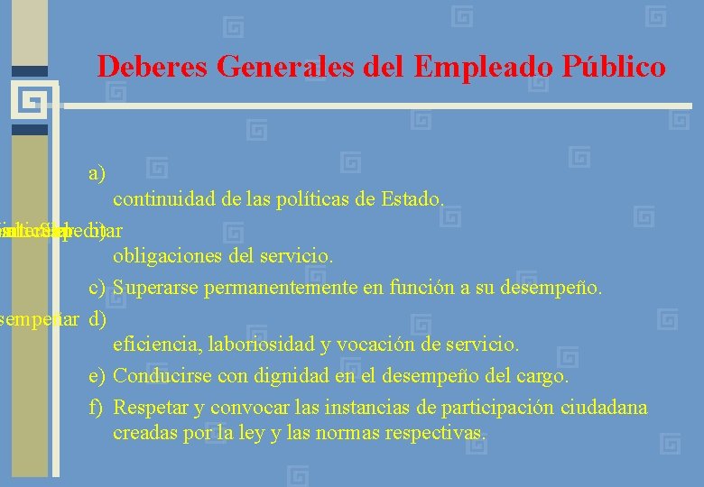 Deberes Generales del Empleado Público a) continuidad de las políticas de Estado. nparticular ésinterés