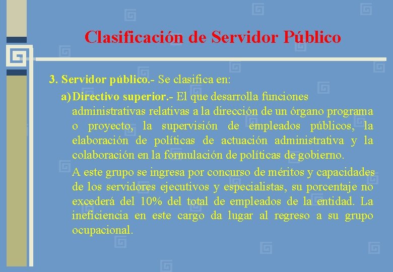 Clasificación de Servidor Público 3. Servidor público. - Se clasifica en: a)Directivo superior. -