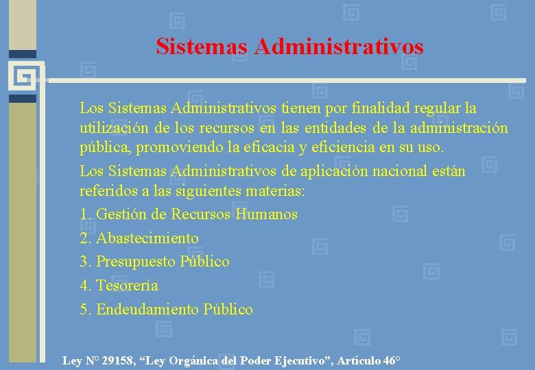 Sistemas Administrativos Los Sistemas Administrativos tienen por finalidad regular la utilización de los recursos