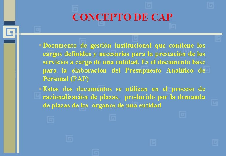 CONCEPTO DE CAP § Documento de gestión institucional que contiene los cargos definidos y