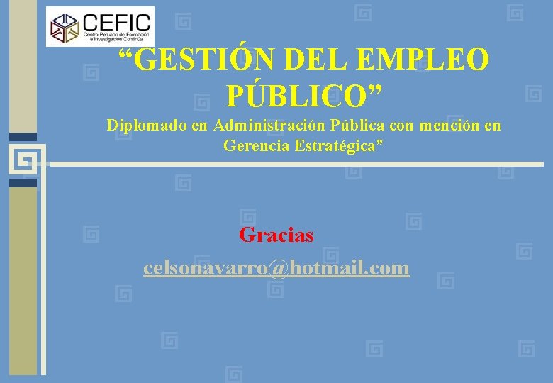 “GESTIÓN DEL EMPLEO PÚBLICO” Diplomado en Administración Pública con mención en Gerencia Estratégica” Gracias