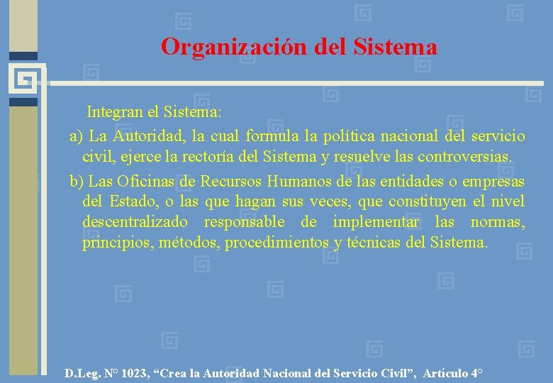 Organización del Sistema Integran el Sistema: a) La Autoridad, la cual formula la política