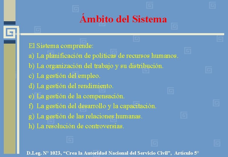 Ámbito del Sistema El Sistema comprende: a) La planificación de políticas de recursos humanos.