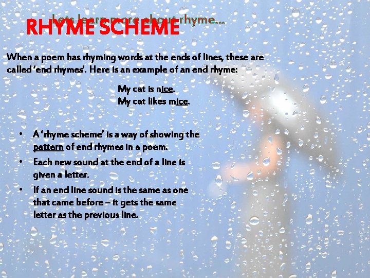 Lets learn more about rhyme… RHYME SCHEME When a poem has rhyming words at