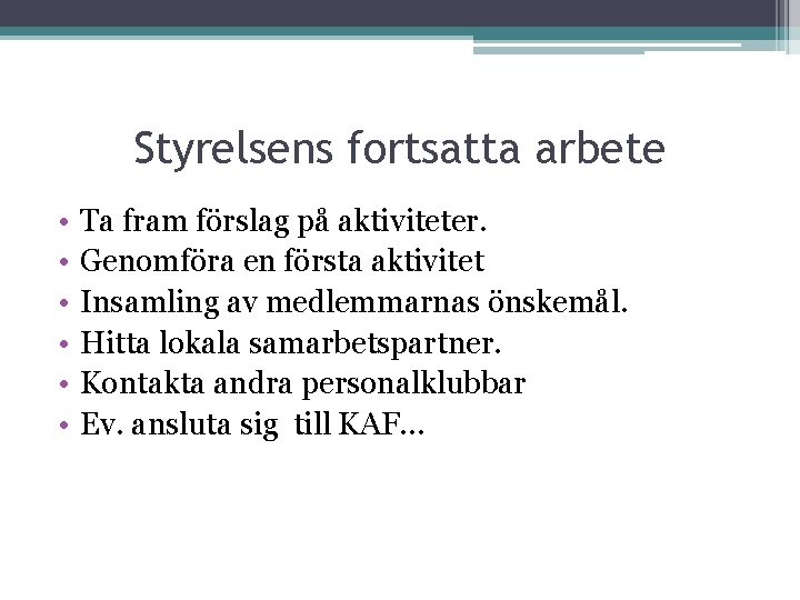 Styrelsens fortsatta arbete • • • Ta fram förslag på aktiviteter. Genomföra en första