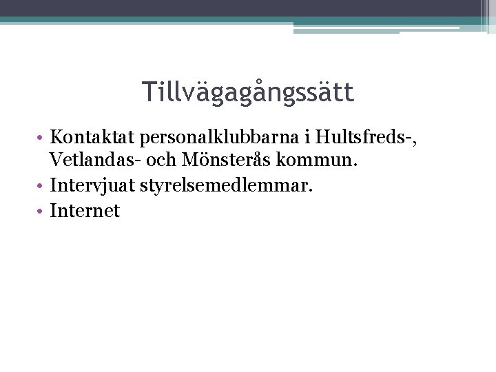 Tillvägagångssätt • Kontaktat personalklubbarna i Hultsfreds-, Vetlandas- och Mönsterås kommun. • Intervjuat styrelsemedlemmar. •