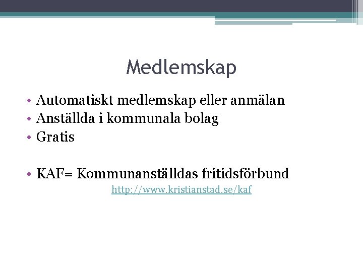 Medlemskap • Automatiskt medlemskap eller anmälan • Anställda i kommunala bolag • Gratis •