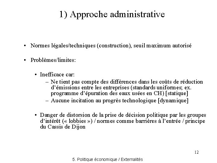1) Approche administrative • Normes légales/techniques (construction), seuil maximum autorisé • Problèmes/limites: • Inefficace