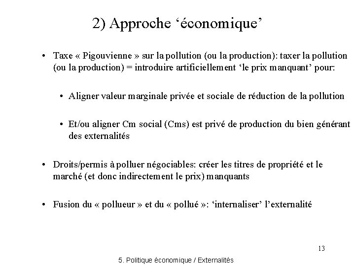 2) Approche ‘économique’ • Taxe « Pigouvienne » sur la pollution (ou la production):