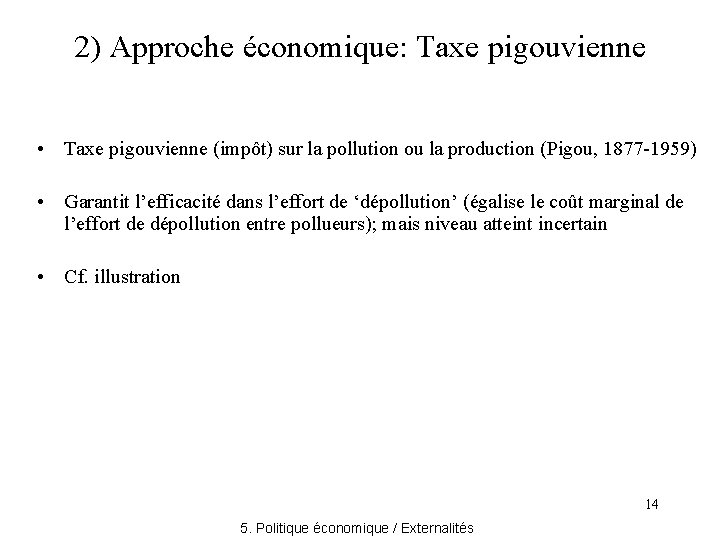 2) Approche économique: Taxe pigouvienne • Taxe pigouvienne (impôt) sur la pollution ou la