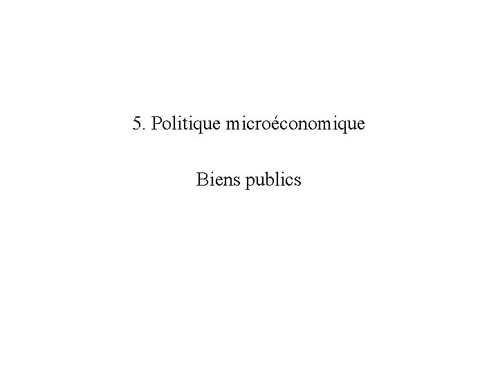 5. Politique microéconomique Biens publics 