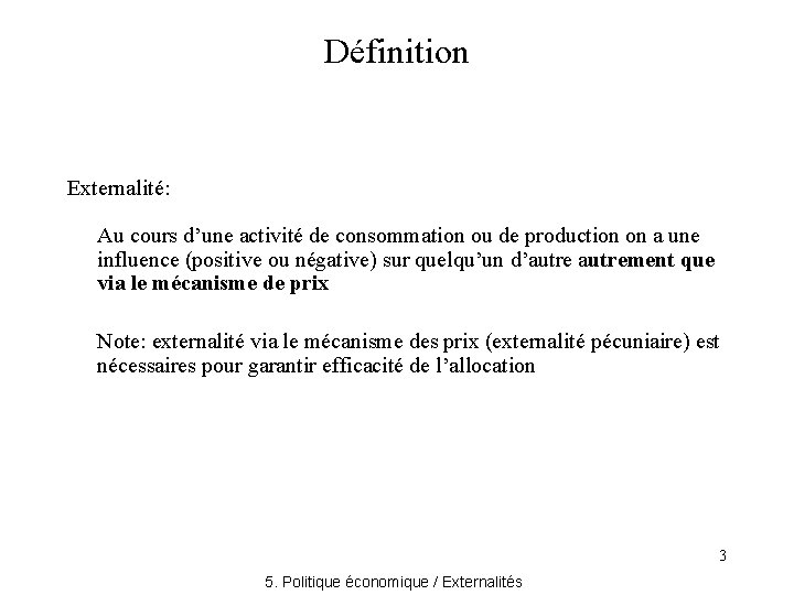 Définition Externalité: Au cours d’une activité de consommation ou de production on a une