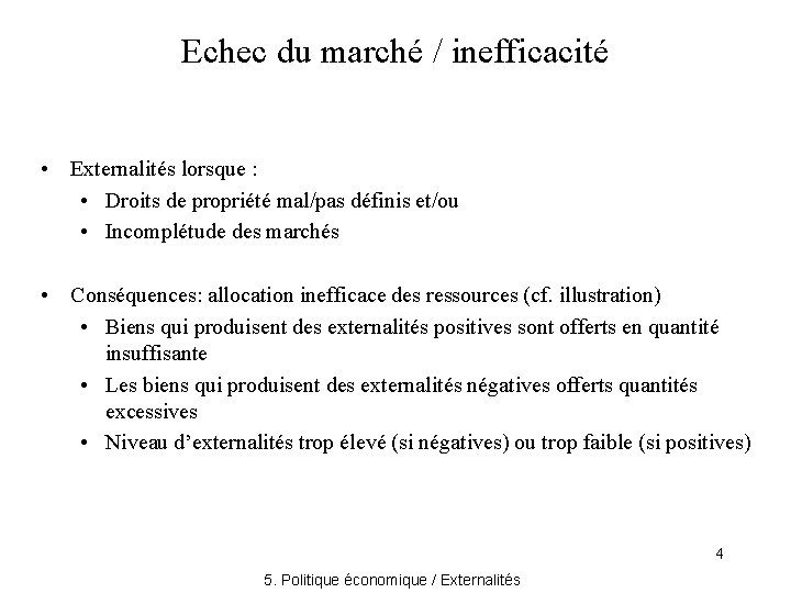 Echec du marché / inefficacité • Externalités lorsque : • Droits de propriété mal/pas