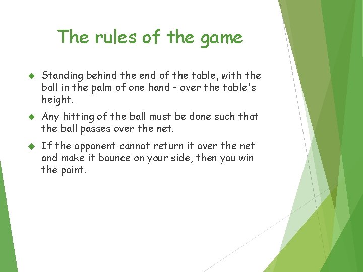 The rules of the game Standing behind the end of the table, with the