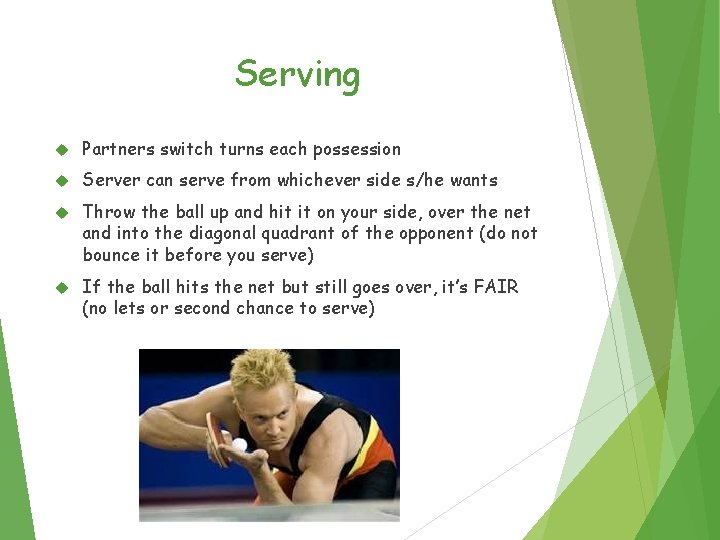 Serving Partners switch turns each possession Server can serve from whichever side s/he wants