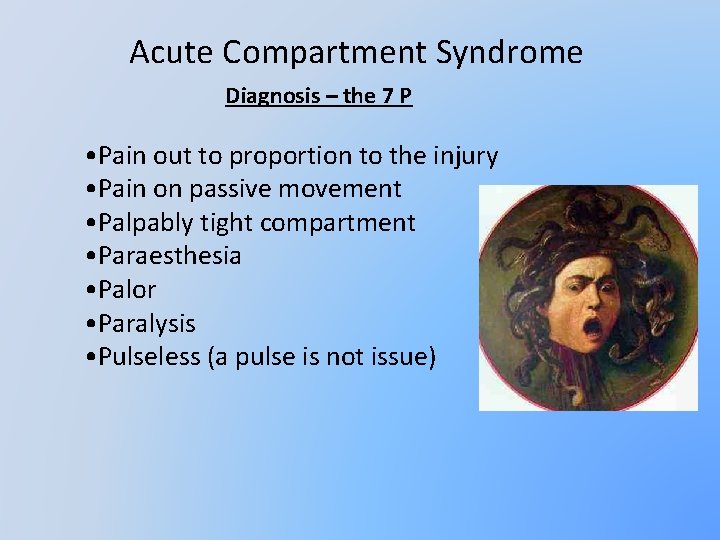 Acute Compartment Syndrome Diagnosis – the 7 P • Pain out to proportion to