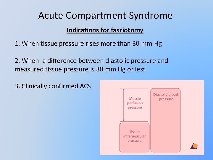 Acute Compartment Syndrome Indications for fasciotomy 1. When tissue pressure rises more than 30