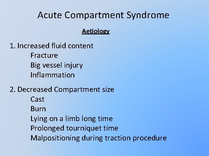 Acute Compartment Syndrome Aetiology 1. Increased fluid content Fracture Big vessel injury Inflammation 2.