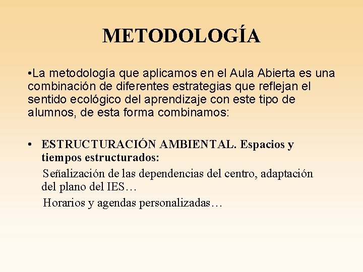 METODOLOGÍA • La metodología que aplicamos en el Aula Abierta es una combinación de