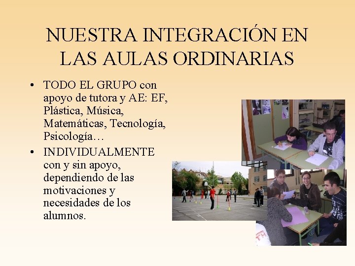 NUESTRA INTEGRACIÓN EN LAS AULAS ORDINARIAS • TODO EL GRUPO con apoyo de tutora