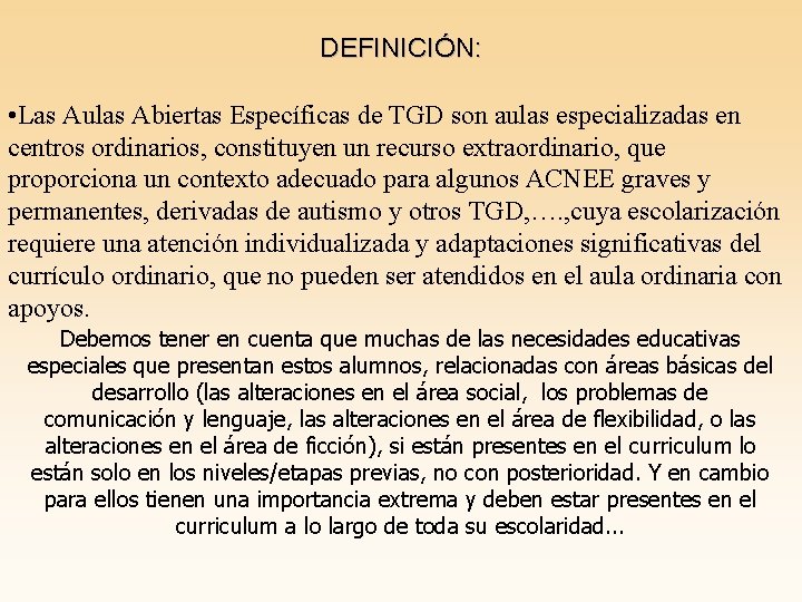 DEFINICIÓN: • Las Aulas Abiertas Específicas de TGD son aulas especializadas en centros ordinarios,