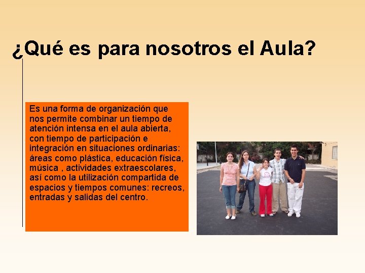 ¿Qué es para nosotros el Aula? Es una forma de organización que nos permite