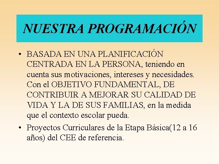 NUESTRA PROGRAMACIÓN • BASADA EN UNA PLANIFICACIÓN CENTRADA EN LA PERSONA, teniendo en cuenta