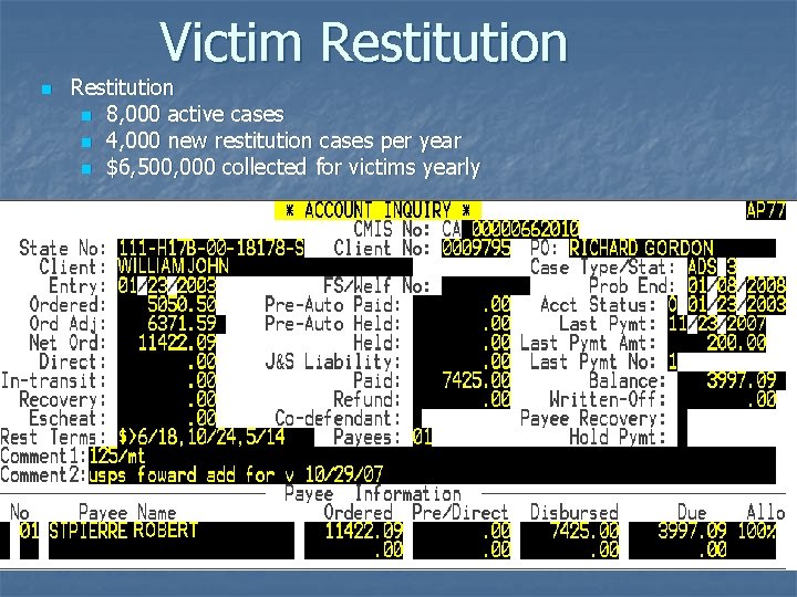 Victim Restitution n 8, 000 active cases n 4, 000 new restitution cases per