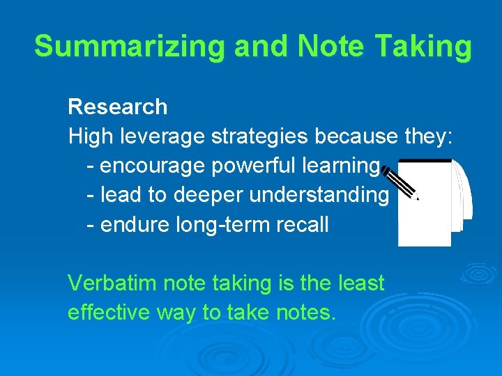 Summarizing and Note Taking Research High leverage strategies because they: - encourage powerful learning