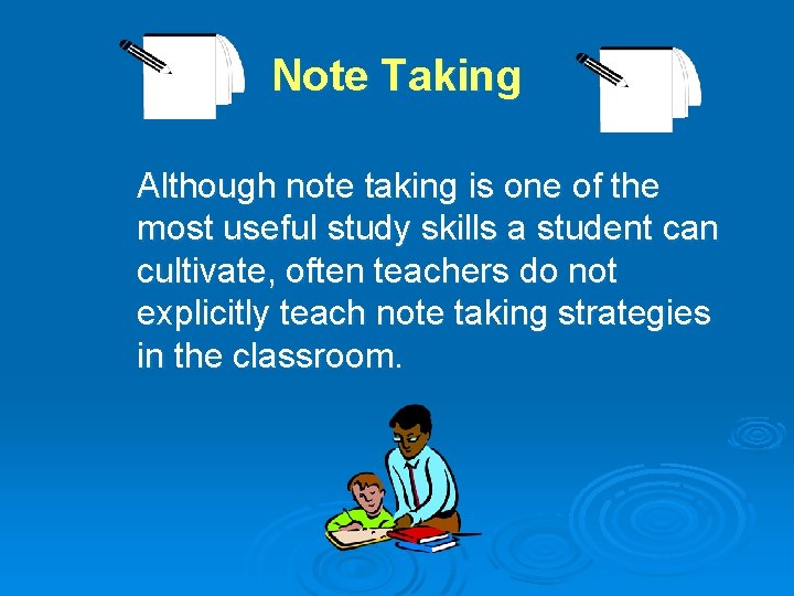 Note Taking Although note taking is one of the most useful study skills a