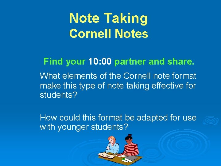 Note Taking Cornell Notes Find your 10: 00 partner and share. What elements of