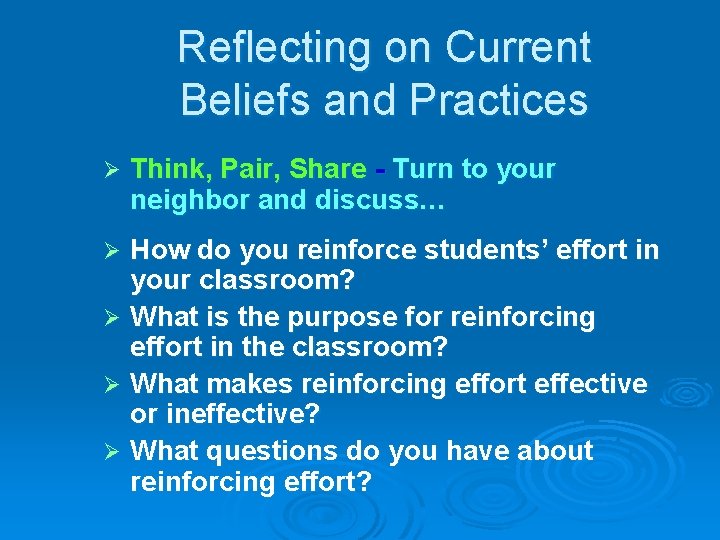 Reflecting on Current Beliefs and Practices Ø Think, Pair, Share - Turn to your