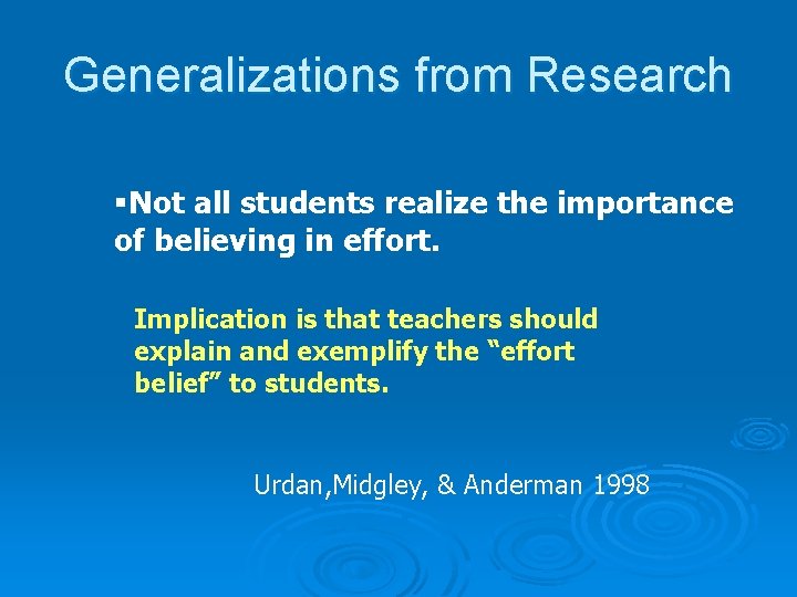 Generalizations from Research §Not all students realize the importance of believing in effort. Implication