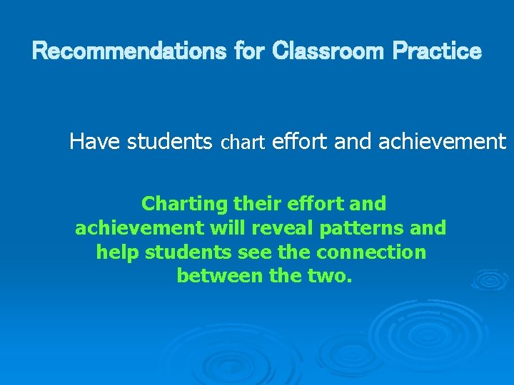 Recommendations for Classroom Practice Have students chart effort and achievement Charting their effort and