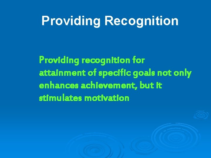 Providing Recognition Providing recognition for attainment of specific goals not only enhances achievement, but