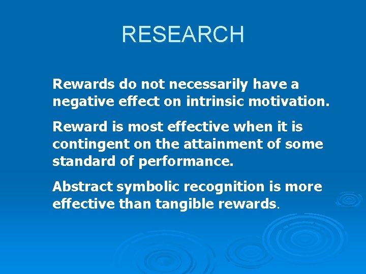 RESEARCH Rewards do not necessarily have a negative effect on intrinsic motivation. Reward is