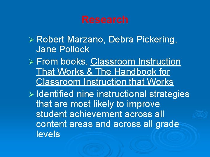 Research Ø Robert Marzano, Debra Pickering, Jane Pollock Ø From books, Classroom Instruction That