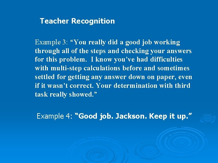 Teacher Recognition Example 3: “You really did a good job working through all of