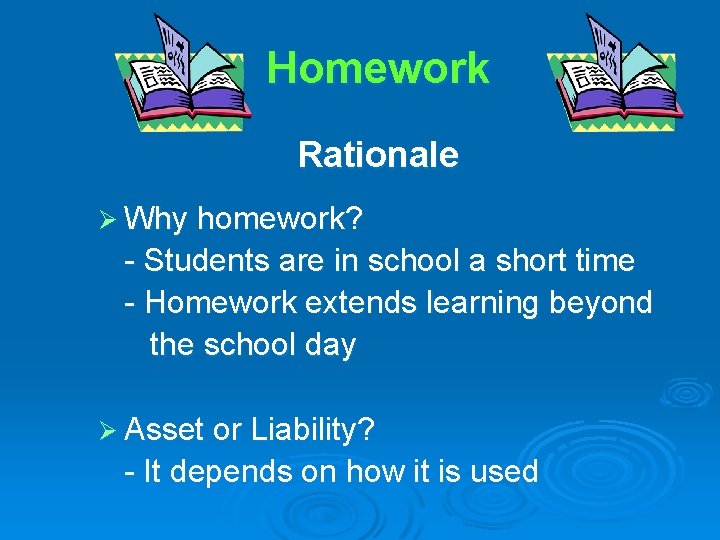 Homework Rationale Ø Why homework? - Students are in school a short time -