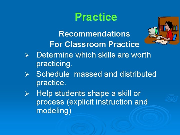 Practice Ø Ø Ø Recommendations For Classroom Practice Determine which skills are worth practicing.