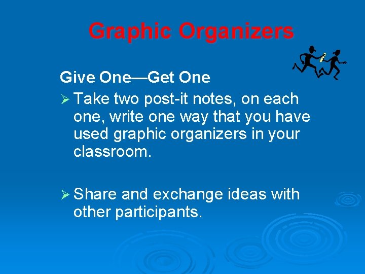 Graphic Organizers Give One—Get One Ø Take two post-it notes, on each one, write