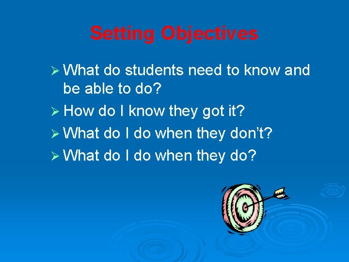 Setting Objectives Ø What do students need to know and be able to do?