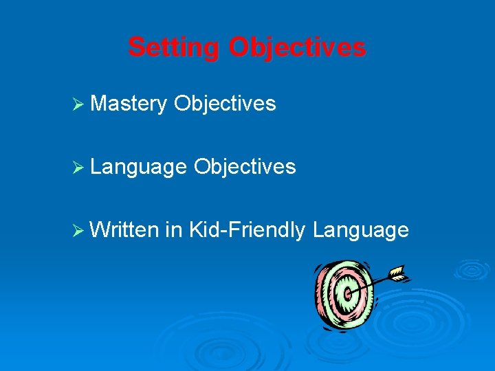 Setting Objectives Ø Mastery Objectives Ø Language Objectives Ø Written in Kid-Friendly Language 